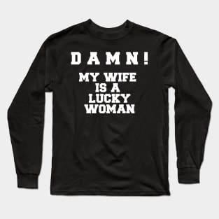 DAMN! MY WIFE LUCKY WOMAN Long Sleeve T-Shirt